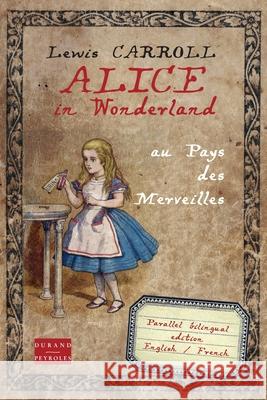 Alice in Wonderland au pays des merveilles: Bilingual edition English French Durand-Peyroles 9782915723250 Durand-Peyroles