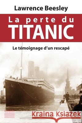 La perte du Titanic: Le témoignage d'un rescapé Beesley, Lawrence 9782915723625 Durand-Peyroles