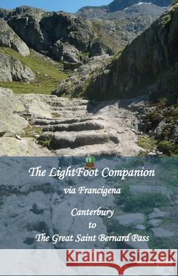 The LightFoot Companion to the via Francigena Canterbury to the Great Saint Bernard Pass, Babette Gallard   9782917183397 Eurl Pilgrimage Pub