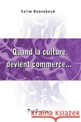Quand La Culture Devient Commerce... Salim Bouzekouk 9782917260012 Prodinnova