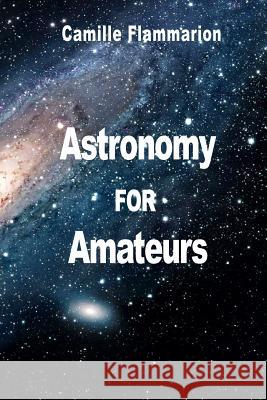 Astronomy for Amateurs Camille Flammarion 9782917260098 Prodinnova