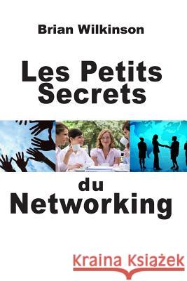 Les Petits Secrets du Networking Wilkinson, Brian 9782917260197 Prodinnova