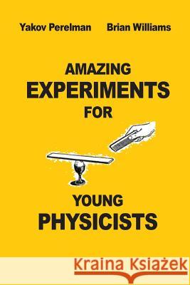Amazing Experiments for Young Physicists Yakov Perelman Brian Willams 9782917260296 Prodinnova