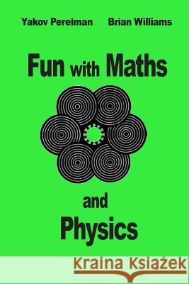 Fun with Maths and Physics Yakov Perelman Brian Williams 9782917260319 Prodinnova