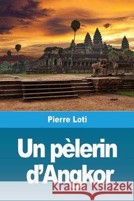 Un pèlerin d'Angkor Loti, Pierre 9782917260579 Prodinnova