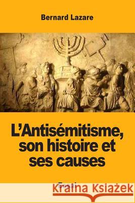 L'Antisémitisme, son histoire et ses causes Lazare, Bernard 9782917260630 Prodinnova