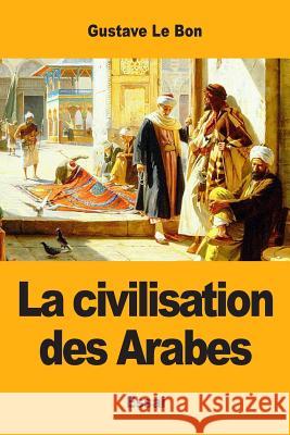 La civilisation des Arabes Le Bon, Gustave 9782917260760 Prodinnova