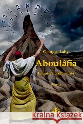 Aboulâfia: La quête du kabbaliste Georges Lahy 9782917729113 Editions Lahy