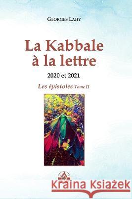 LA KABBALE A LA LETTRE - Epistoles 2020 et 2021 Georges Lahy   9782917729779 Editions Admata