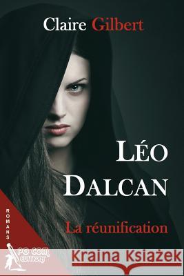 Leo Dalcan, la reunification Gilbert, Claire 9782917822463 Pgcom Editions