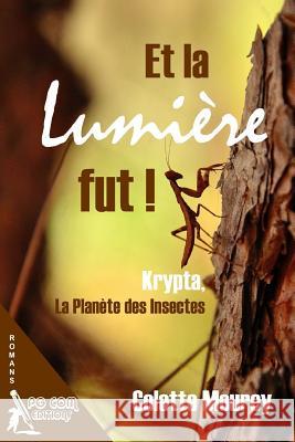 Et la Lumiere Fut ! Krypta, la Planete des Insectes Mourey, Colette 9782917822555 Pgcom Editions