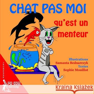 Chat pas moi qu'est un menteur Samanta Bednarczyk Sophie Mouillot 9782917822654 Pgcom Editions