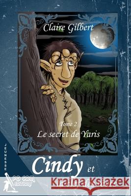 Cindy et la clef des rêves, le secret de Yaris - Tome 2 Gilbert, Claire 9782917822753 Pgcom Editions