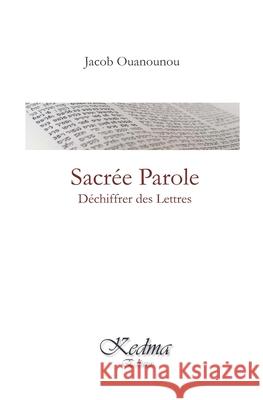 Sacrée Parole: Déchiffrer des Lettres Ouanounou, Jacob 9782918346012 Kedma