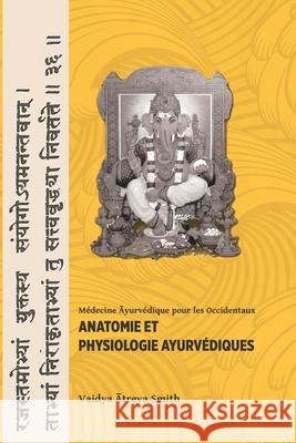 Anatomie et Physiologie Ayurvedique Smith, Vaidya Atreya 9782918508021 Editions Turiya