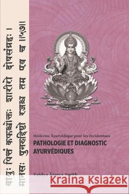 Pathologie et Diagnostic Ayurvediques Smith, Vaidya Atreya 9782918508038 Editions Turiya