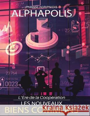 Les Nouveaux Biens Communs: L'Ère de la Coopération Agripnidis, Philippe 9782918651048 Publishdrive