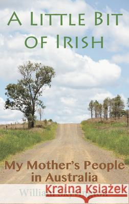 A Little Bit of Irish: My Mother's People in Australia William Skyvington 9782919427017 Gamone Press