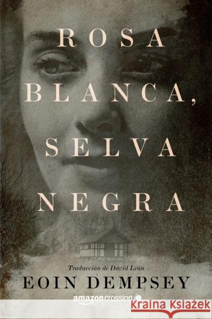 Rosa Blanca, Selva Negra Eoin Dempsey David Leon 9782919805297 Amazon Crossing