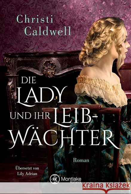 Die Lady und ihr Leibwächter : Roman Caldwell, Christi 9782919807314 Montlake Romance