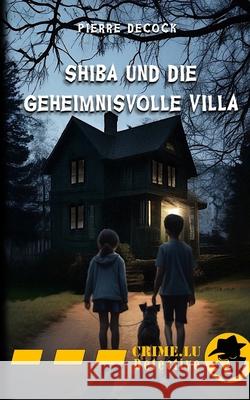 Shiba und die geheimnisvolle Villa Pierre Decock Monique Feltgen Pierre Decock 9782919836093