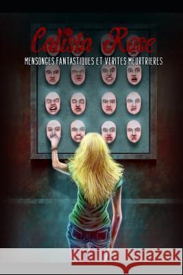 Mensonges Fantastiques Et V?rit?s Meurtri?res Calista Rose 9782919956944