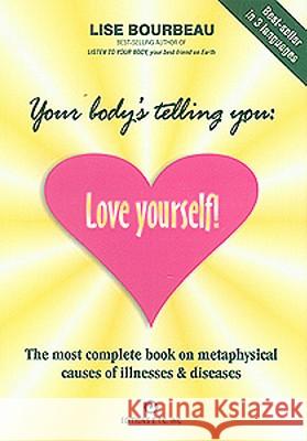 Your Body's Telling You: Love Yourself! Lise Bourbeau 9782920932173