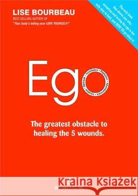 Ego: The Greatest Obstacle to Healing the 5 Wounds Lise Bourbeau 9782920932753 Editions E.T.C. Inc.