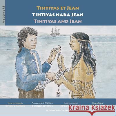 Tihtiyas et Jean / Tihtiyas naka Jean / Tihtiyas and Jean Nathalie Gagnon, Naomi Mitcham 9782922203745 Bouton D'Or Acadie