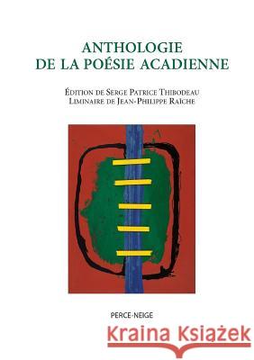 Anthologie de la poésie acadienne Serge Patrice Thibodeau 9782922992496 Perce-Neige