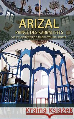 Arizal: Prince des Kabbalistes Afilalo, Raphael 9782923241296 Kabbalah Editions