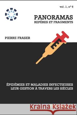Épidémies et maladies infectieuses, leur gestion à travers les siècles Fraser, Pierre 9782923545073 Editions Axone