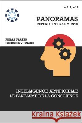 Intelligence artificielle, le fantasme de la conscience Pierre Fraser 9782923545646