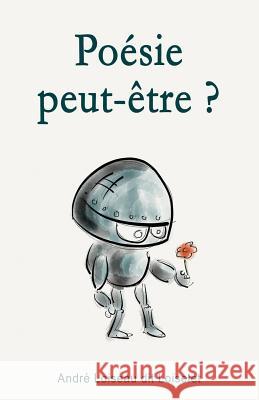 Poesie peut-etre ? Loiseau, Andre 9782923727660 Editions Melonic
