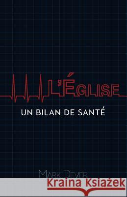 L'Église: Un Bilan de Santé Dever, Mark 9782924110331