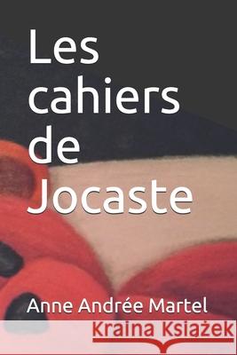 Les cahiers de Jocaste Anne Andr Martel 9782924288764 Les Editions Premiere Chance