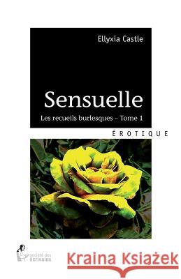 Sensuelle: Tome 1 Ellyxia Castle 9782924312377