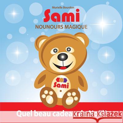 Sami Nounours Magique: Quel beau cadeau de Noël! (Édition en couleurs) Bourdon, Murielle 9782924526064