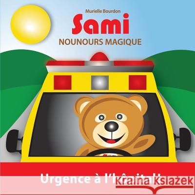 Sami Nounours Magique: Urgence à l'hôpital! (Édition en couleurs) Bourdon, Murielle 9782924526262