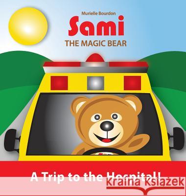 Sami the Magic Bear: A Trip to the Hospital!: (Full-Color Edition) Murielle Bourdon 9782924526316 Murielle Bourdon Auteur
