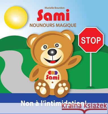 Sami Nounours Magique: Non à l'intimidation! (Édition en couleurs) Bourdon, Murielle 9782924526408 Murielle Bourdon Auteur