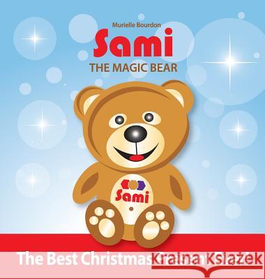 Sami The Magic Bear: The Best Christmas Present Ever!: (Full-Color Edition) Murielle Bourdon, Murielle Bourdon 9782924526439 Collection Sami