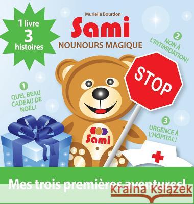 Sami Nounours Magique: Mes trois premières aventures! (Édition en couleurs) Bourdon, Murielle 9782924526453