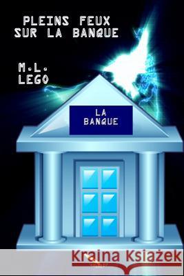 Pleins feux sur la banque Lego, M. L. 9782924594186 La Plume D'Or