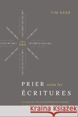 Prier selon les Écritures: Un manuel pour s'inspirer des prières et des promesses de la Bible Cruciforme, Éditions 9782924595480 Editions Cruciforme