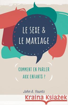 Le sexe & le mariage: Comment en parler aux enfants ? David Younts John A. Younts 9782924595558 Editions Cruciforme