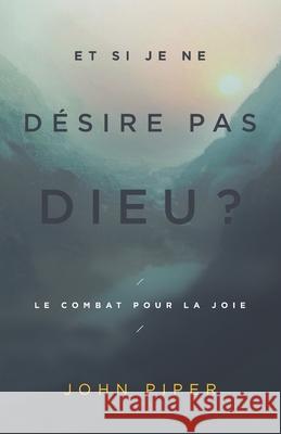 Et si je ne désire pas Dieu ?: Le combat pour la joie Cruciforme, Editions 9782924595602 Editions Cruciforme