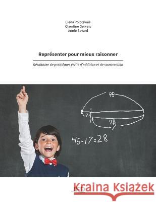 Représenter pour mieux raisonner: Résolution de problèmes écrits d'addition et de soustraction Gervais, Claudine 9782924651339 Amazon Digital Services LLC - Kdp