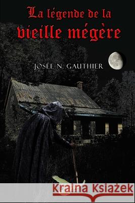 La Légende de la vieille mégère Gauthier, Josée N. 9782924695265 978-2-924695-26-5