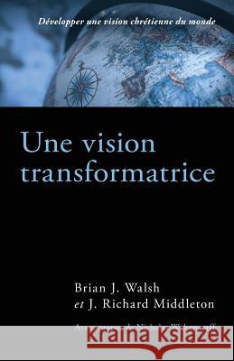 Une Vision Transformatrice (the Transforming Vision): D Middleton, J. Richard 9782924743027 Impact Academia